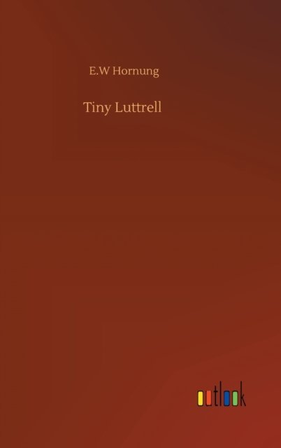 Cover for E W Hornung · Tiny Luttrell (Gebundenes Buch) (2020)