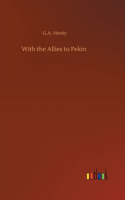 Cover for G A Henty · With the Allies to Pekin (Hardcover Book) (2020)