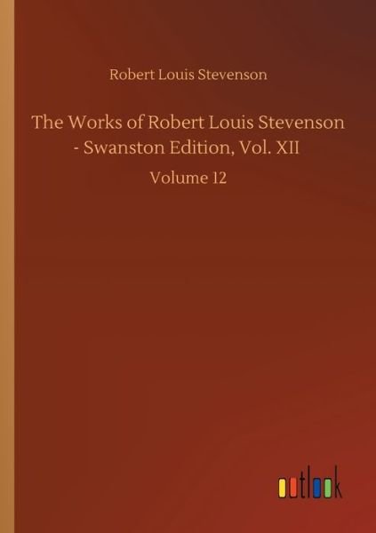 Cover for Robert Louis Stevenson · The Works of Robert Louis Stevenson - Swanston Edition, Vol. XII: Volume 12 (Paperback Bog) (2020)