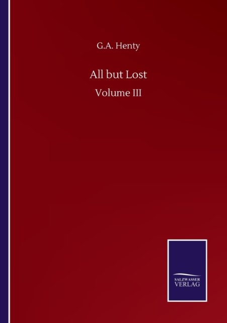 Cover for G a Henty · All but Lost: Volume III (Paperback Bog) (2020)