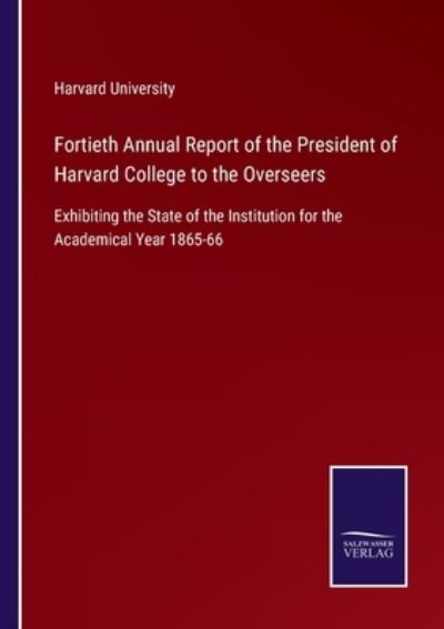 Cover for Harvard University · Fortieth Annual Report of the President of Harvard College to the Overseers (Taschenbuch) (2021)