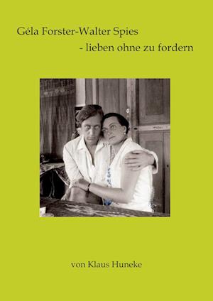 Cover for Klaus Huneke · Géla Forster-Walter Spies - lieben ohne zu fordern (Hardcover Book) (2022)