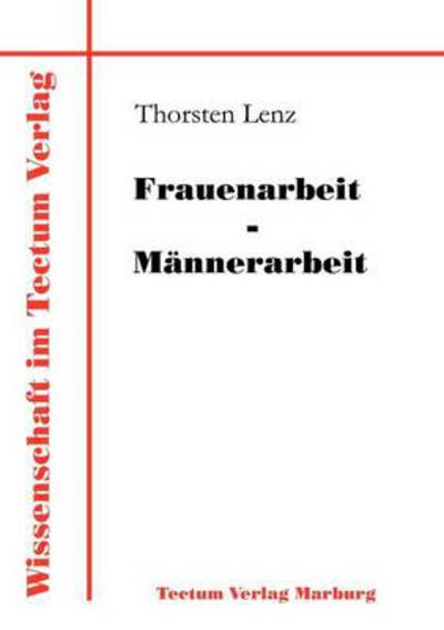 Cover for Thorsten Lenz · Frauenarbeit - Mannerarbeit - Wissenschaft Im Tectum Verlag (Paperback Book) [German edition] (2012)