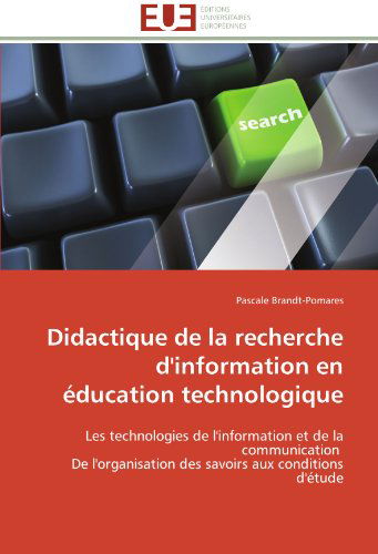 Cover for Pascale Brandt-pomares · Didactique De La Recherche D'information en Éducation Technologique: Les Technologies De L'information et De La Communication   De L'organisation Des Savoirs Aux Conditions D'étude (Paperback Bog) [French edition] (2018)