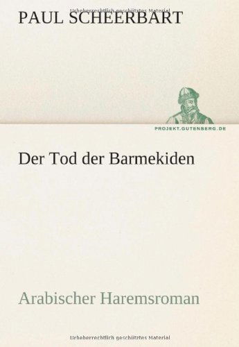 Cover for Paul Scheerbart · Der Tod Der Barmekiden: Arabischer Haremsroman (Tredition Classics) (German Edition) (Paperback Book) [German edition] (2012)