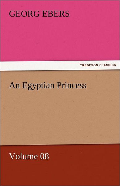 Cover for Georg Ebers · An Egyptian Princess  -  Volume 08 (Tredition Classics) (Paperback Book) (2011)