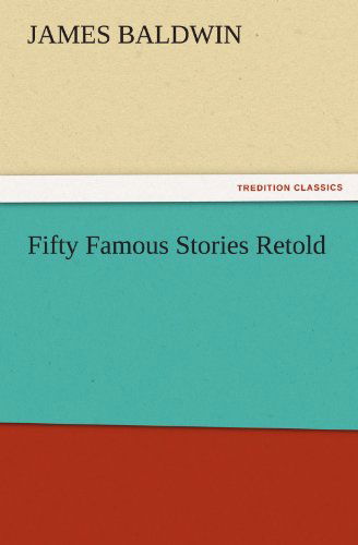 Fifty Famous Stories Retold (Tredition Classics) - James Baldwin - Kirjat - tredition - 9783842486966 - keskiviikko 30. marraskuuta 2011