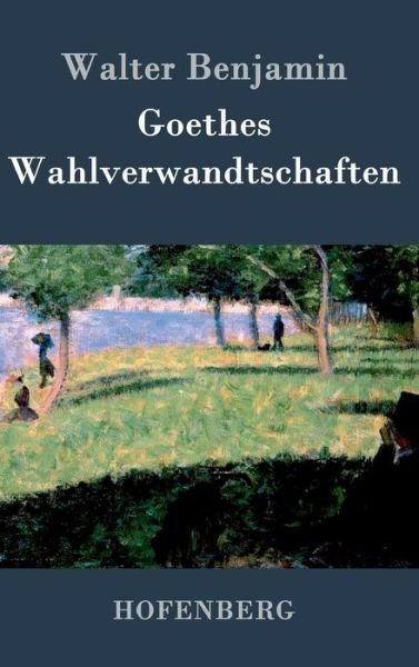 Cover for Walter Benjamin · Goethes Wahlverwandtschaften (Gebundenes Buch) (2016)