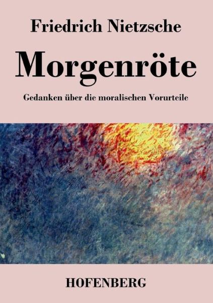 Morgenrote - Friedrich Nietzsche - Kirjat - Hofenberg - 9783843041966 - lauantai 7. toukokuuta 2016