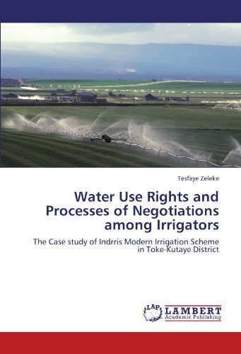 Cover for Tesfaye Zeleke · Water Use Rights and Processes of Negotiations Among Irrigators: the Case Study of Indrris Modern Irrigation Scheme in Toke-kutaye District (Paperback Book) (2011)