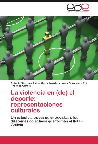 Cover for Rui Proença Garcia · La Violencia en (De) El Deporte: Representaciones Culturales: Un Estudio a Través De Entrevistas a Los Diferentes Colectivos Que Forman El Inef-galicia (Paperback Book) [Spanish edition] (2011)