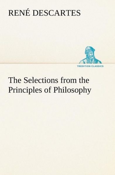 Cover for René Descartes · The Selections from the Principles of Philosophy (Tredition Classics) (Paperback Book) (2012)