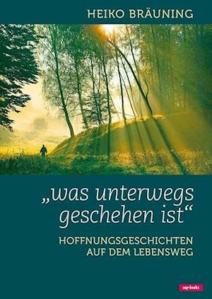 Cover for Heiko Bräuning · Was unterwegs geschehen ist (Hardcover Book) (2014)