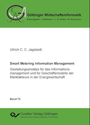 Cover for Ullrich C. C. Jagstaidt · Smart Metering Information Management. Gestaltungsansätze für das Informationsmanagement und für Geschäftsmodelle der Marktakteure in der Energiewirtschaft (Paperback Book) (2014)