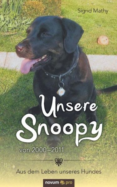 Cover for Sigrid Mathy · Unsere Snoopy von 2000-2011: Aus dem Leben unseres Hundes (Paperback Book) (2019)