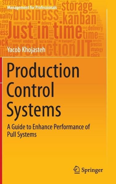 Yacob Khojasteh · Production Control Systems: A Guide to Enhance Performance of Pull Systems - Management for Professionals (Hardcover Book) [1st ed. 2016 edition] (2015)