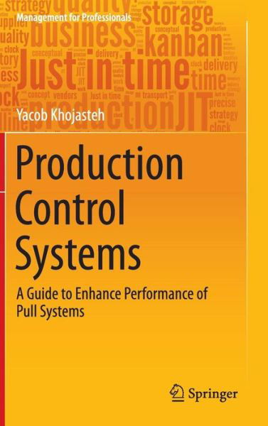 Yacob Khojasteh · Production Control Systems: A Guide to Enhance Performance of Pull Systems - Management for Professionals (Hardcover bog) [1st ed. 2016 edition] (2015)