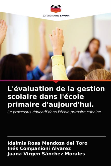 Cover for Idalmis Rosa Mendoza del Toro · L'evaluation de la gestion scolaire dans l'ecole primaire d'aujourd'hui. (Paperback Book) (2021)