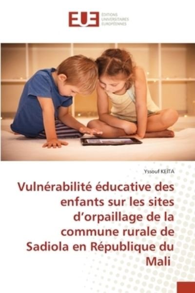 Cover for Yssouf Keïta · Vulnerabilite educative des enfants sur les sites d'orpaillage de la commune rurale de Sadiola en Republique du Mali (Taschenbuch) (2021)