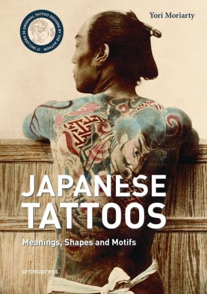 Cover for Yori Moriarty · Japanese Tattoos: Meanings, Shapes, and Motifs (Inbunden Bok) (2018)