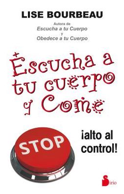 Escucha a Tu Cuerpo Y Come - Lise Bourbeau - Books - Sirio - 9788478088966 - June 30, 2014