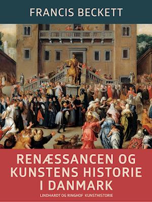 Cover for Francis Beckett · Renæssancen og kunstens historie i Danmark (Sewn Spine Book) [1er édition] (2019)