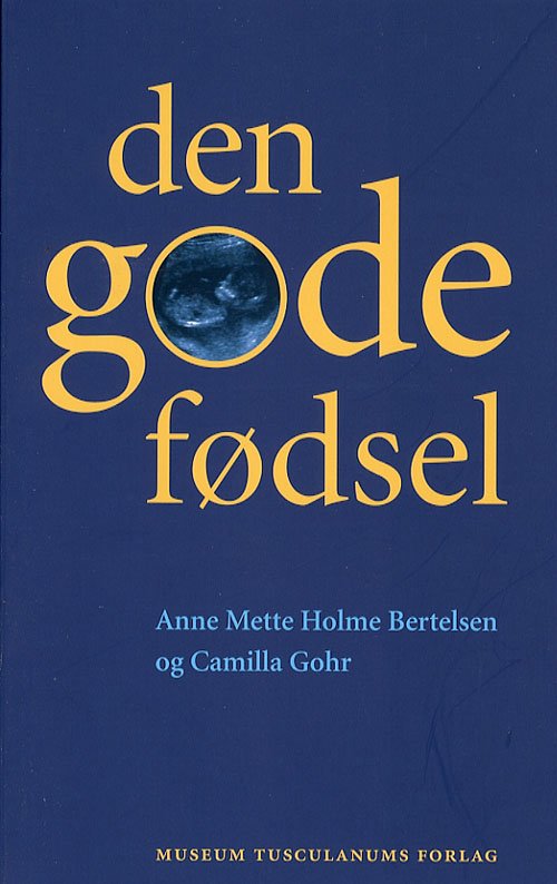 Cover for Anne Mette Holme Bertelsen Camilla Gohr · Den gode fødsel (Sewn Spine Book) [1º edição] (2006)