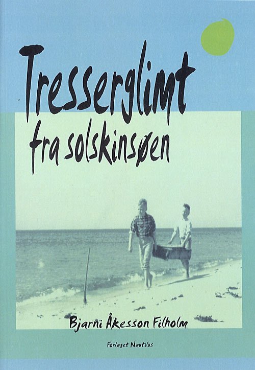 Cover for Bjarni Åkesson Filholm · Tresserglimt fra Solskinsøen (Sewn Spine Book) [1.º edición] (2006)