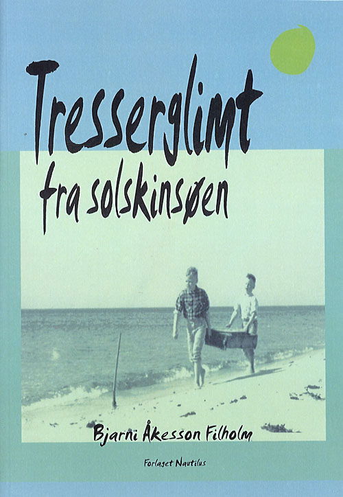 Cover for Bjarni Åkesson Filholm · Tresserglimt fra Solskinsøen (Sewn Spine Book) [1º edição] (2006)