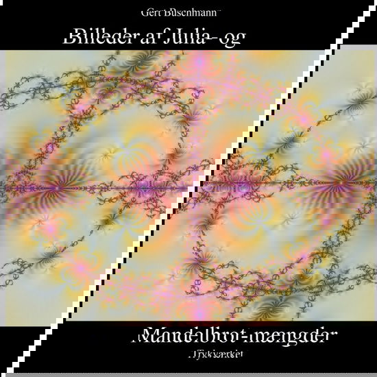 Billeder af Julia- og Mandelbrot-mængder - Gert Buschmann - Books - Trykværket - 9788793709966 - June 30, 2020