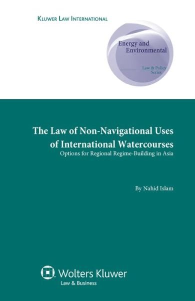Cover for Nahid Islam · The Law of Non-Navigational Use of International Watercourses: Options for Regional Regime-Building in Asia (Gebundenes Buch) (2010)