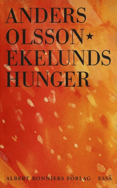 Ekelunds hunger - Anders Olsson - Books - Albert Bonniers Förlag - 9789100164966 - September 1, 2016