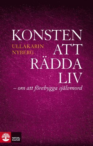 Cover for Ullakarin Nyberg · Konsten att rädda liv : Om att förebygga självmord (Book) (2013)