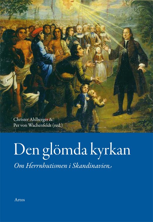 Cover for Ahlberger Chirster, Per von Wachenfeldt (red.) · Den glömda kyrkan : om Herrnhutismen i Skandinavien (Sewn Spine Book) (2016)