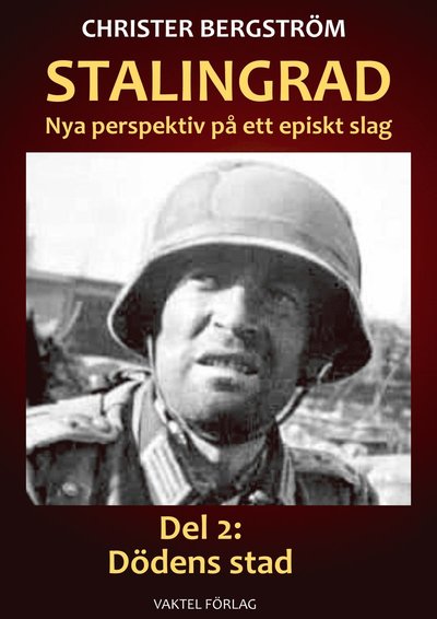 Stalingrad - nya perspektiv på ett episkt slag. Del 2, Dödens stad - Christer Bergström - Kirjat - Vaktel förlag c/o Bergström - 9789188441966 - lauantai 15. lokakuuta 2022