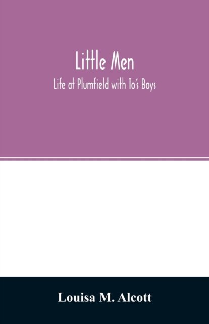 Little men; Life at Plumfield with To's Boys - Louisa M Alcott - Boeken - Alpha Edition - 9789354026966 - 12 juni 2020