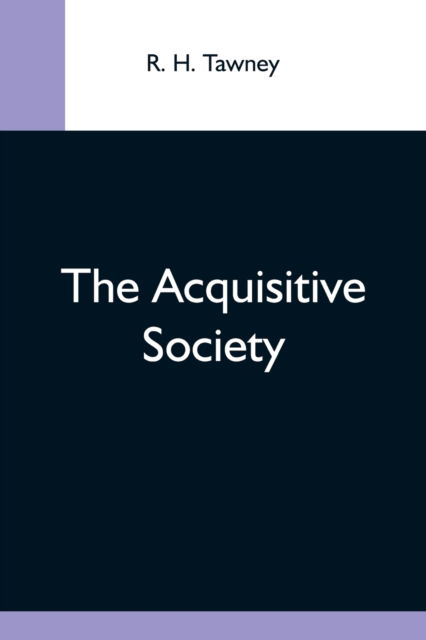 The Acquisitive Society - R H Tawney - Books - Alpha Edition - 9789354592966 - May 20, 2021