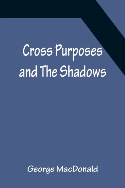 Cover for George Macdonald · Cross Purposes and The Shadows (Paperback Book) (2022)