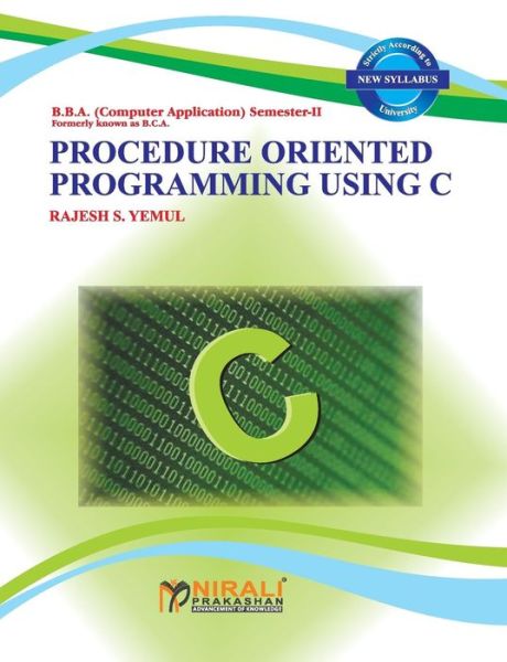 Procedure Oriented Programming Using C - Rajesh S Yemul - Bøger - Nirali Prakashan - 9789383525966 - 2015