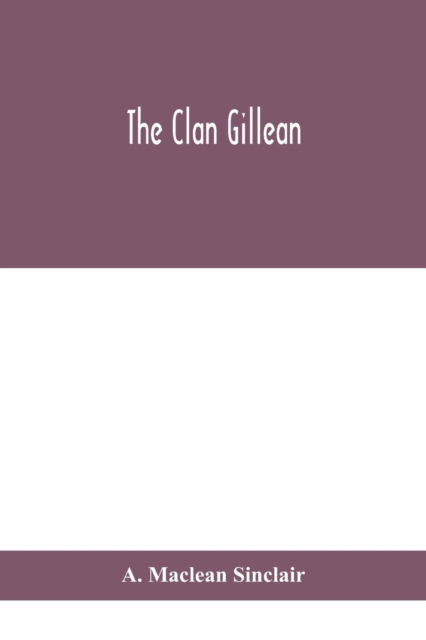 The clan Gillean - A MacLean Sinclair - Böcker - Alpha Edition - 9789390400966 - 2 september 2020