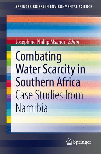 Josephine Phillip Msangi · Combating Water Scarcity in Southern Africa: Case Studies from Namibia - SpringerBriefs in Environmental Science (Paperback Book) [2014 edition] (2013)