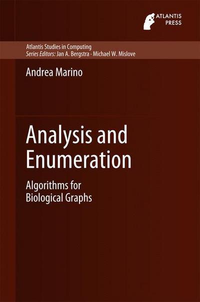 Cover for Andrea Marino · Analysis and Enumeration: Algorithms for Biological Graphs - Atlantis Studies in Computing (Hardcover Book) [2015 edition] (2015)