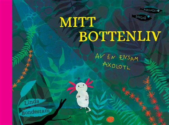 Cover for Linda Bondestam · Mitt bottenliv - Av en ensam axolotl (Kort) (2023)