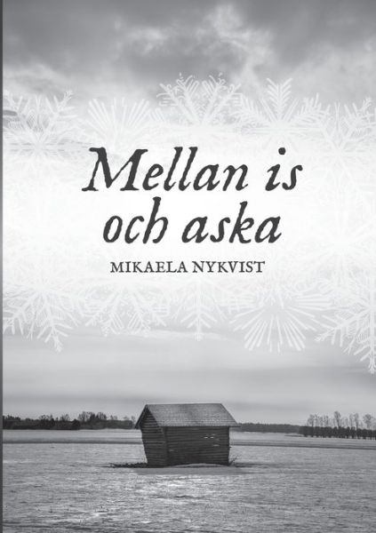 Cover for Mikaela Nykvist · Mellan is och aska (Book) (2019)