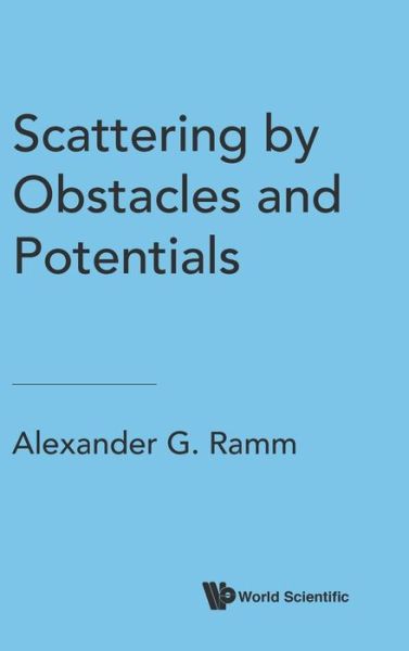 Cover for Ramm, Alexander G (Kansas State Univ, Usa) · Scattering By Obstacles And Potentials (Hardcover Book) (2018)