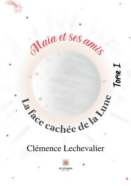 Cover for Clemence Lechevalier · Maia et ses amis: Tome I: La face cachee de la Lune (Paperback Bog) (2022)