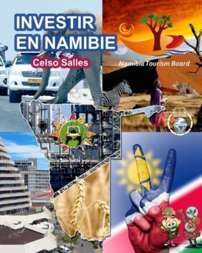 INVESTIR EN NAMIBIE - Visit Namibia - Celso Salles: Collection Investir en Afrique - Celso Salles - Libros - Blurb - 9798210342966 - 20 de mayo de 2022