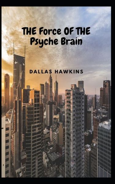 Cover for Hawkins Dallas Hawkins · THE Force OF THE Psyche Brain (Paperback Book) (2022)