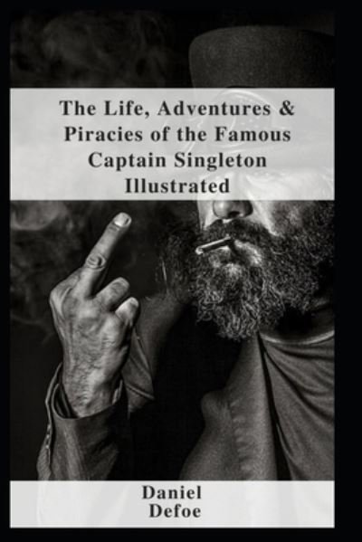 Cover for Daniel Defoe · The Life, Adventures &amp; Piracies of the Famous Captain Singleton Illustrated (Paperback Book) (2021)