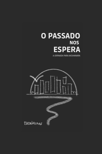 Cover for Duda Veras · O Passado nos Espera: A Jornada para Akshanara (Taschenbuch) (2021)